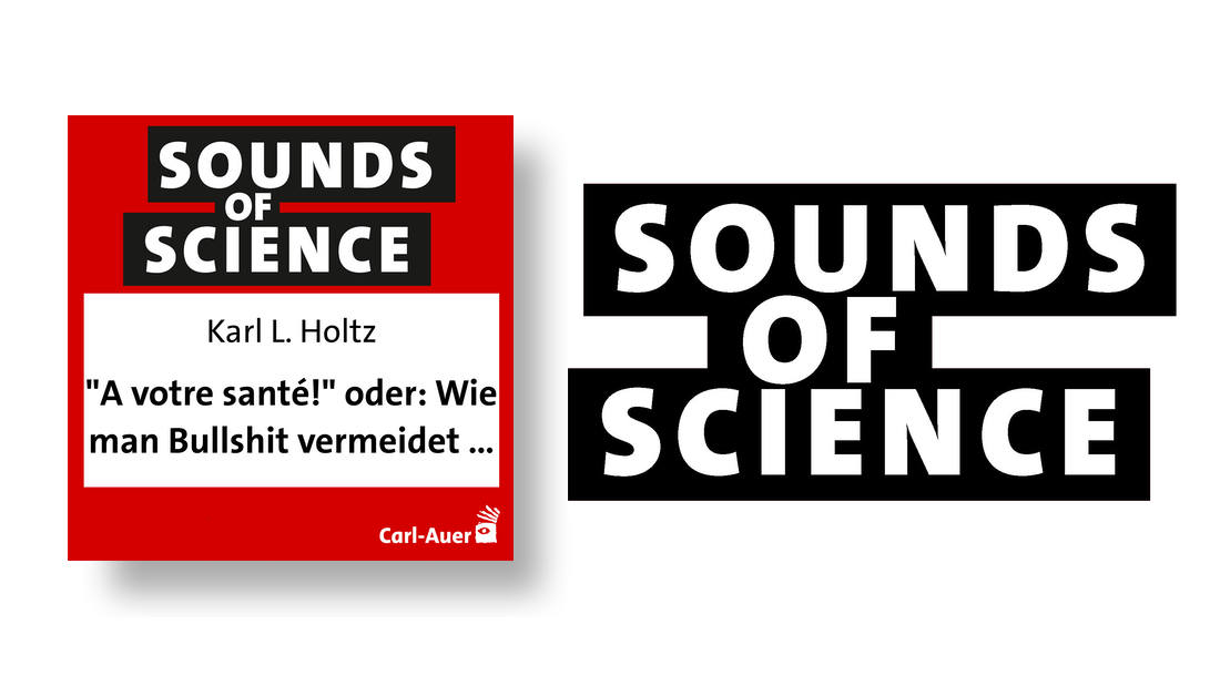 Sounds of Science / Karl L. Holtz - "A votre santé!" oder: Wie man Bullshit vermeidet ...
