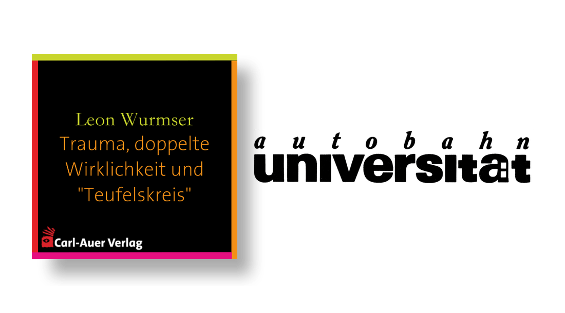 autobahnuniversität / Leon Wurmser - Trauma, doppelte Wirklichkeit und "Teufelskreis"