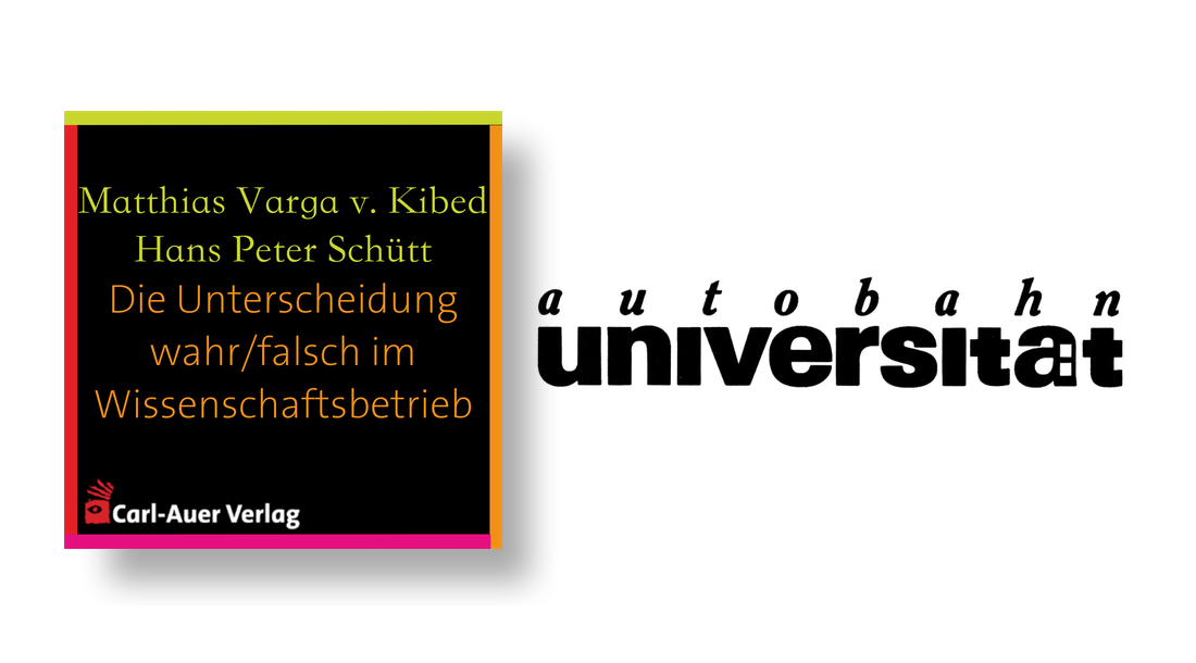 autobahnuniversität / Matthias Varga von Kibed & Hans Peter Schütt - Die Unterscheidung wahr/falsch im Wissenschaftsbetrieb