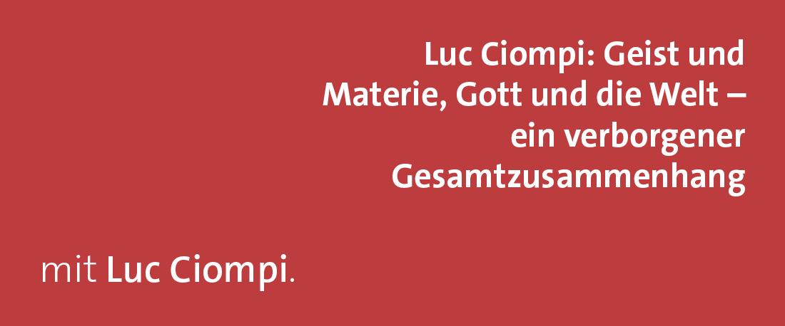 Luc Ciompi: Geist und Materie, Gott und die Welt – ein verborgener Gesamtzusammenhang