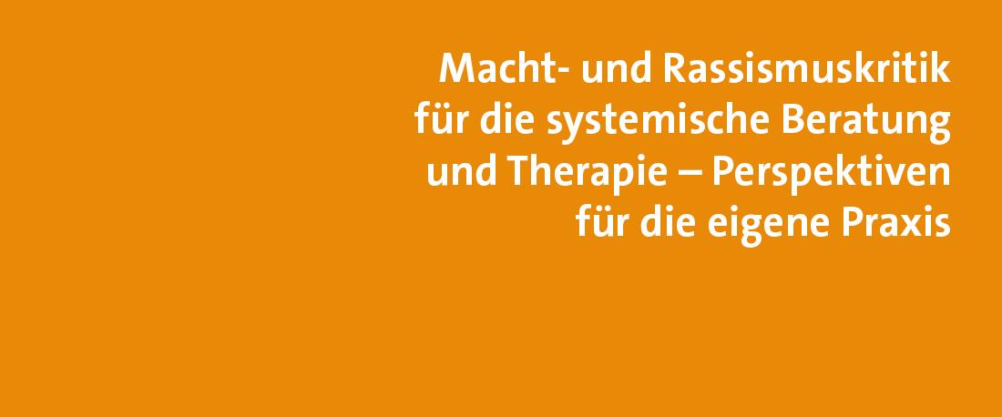 Macht- und Rassismuskritik für die systemische Beratung und Therapie – Perspektiven für die eigene Praxis
